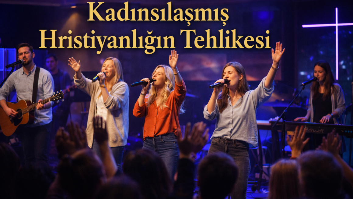 Kadınsılaşmış Hristiyanlığın Tehlikesi