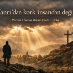 Tanrı’dan kork, insandan değil