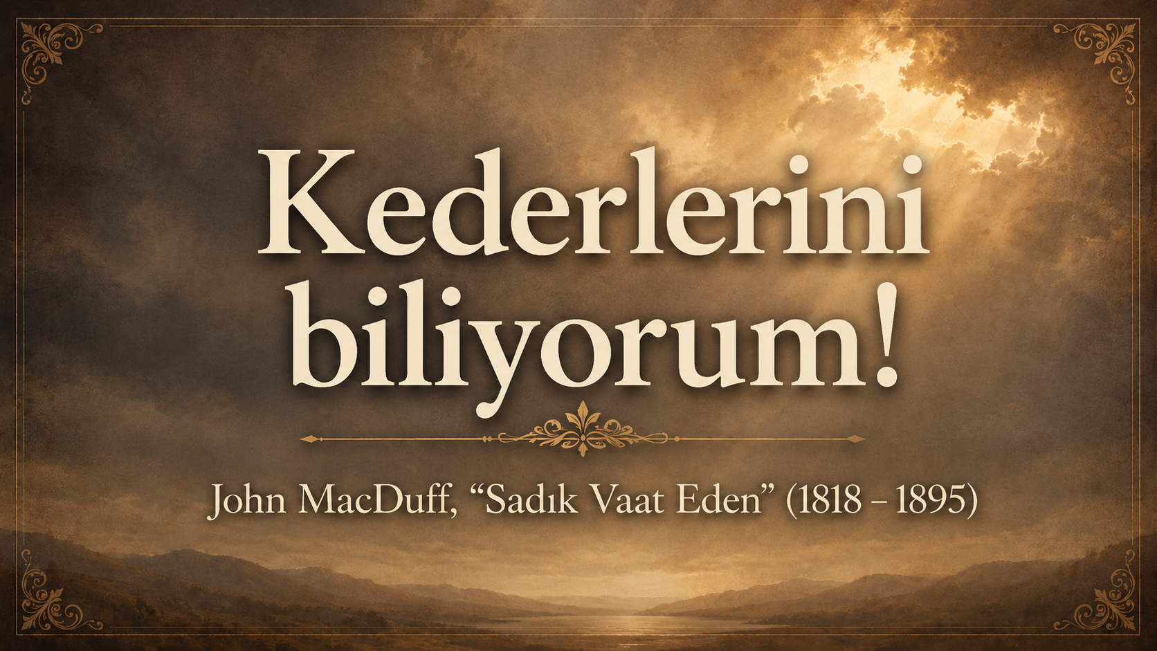 Kederlerini biliyorum!