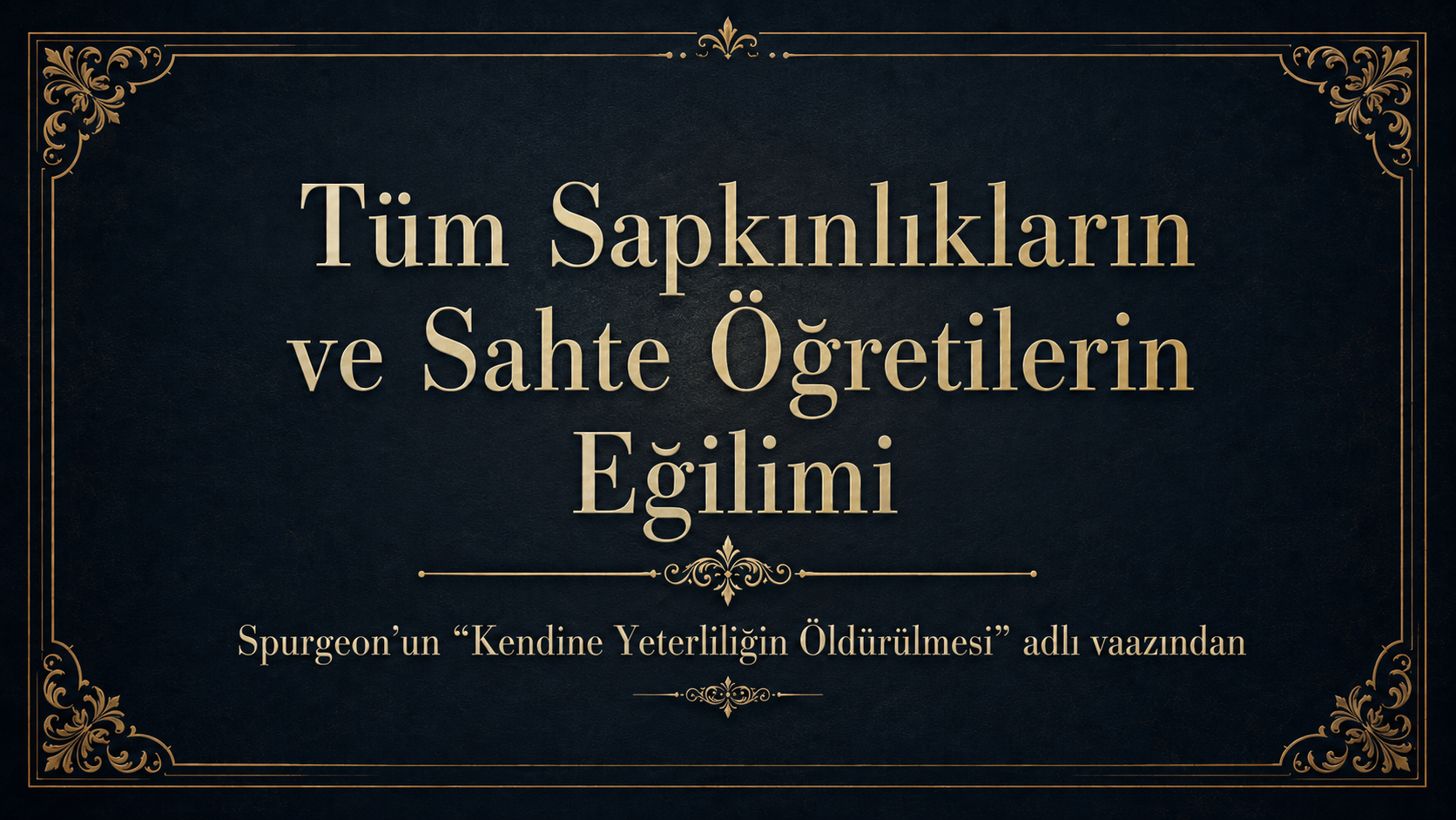 Tüm Sapkınlıkların ve Sahte Öğretilerin Eğilimi – Spurgeon’dan