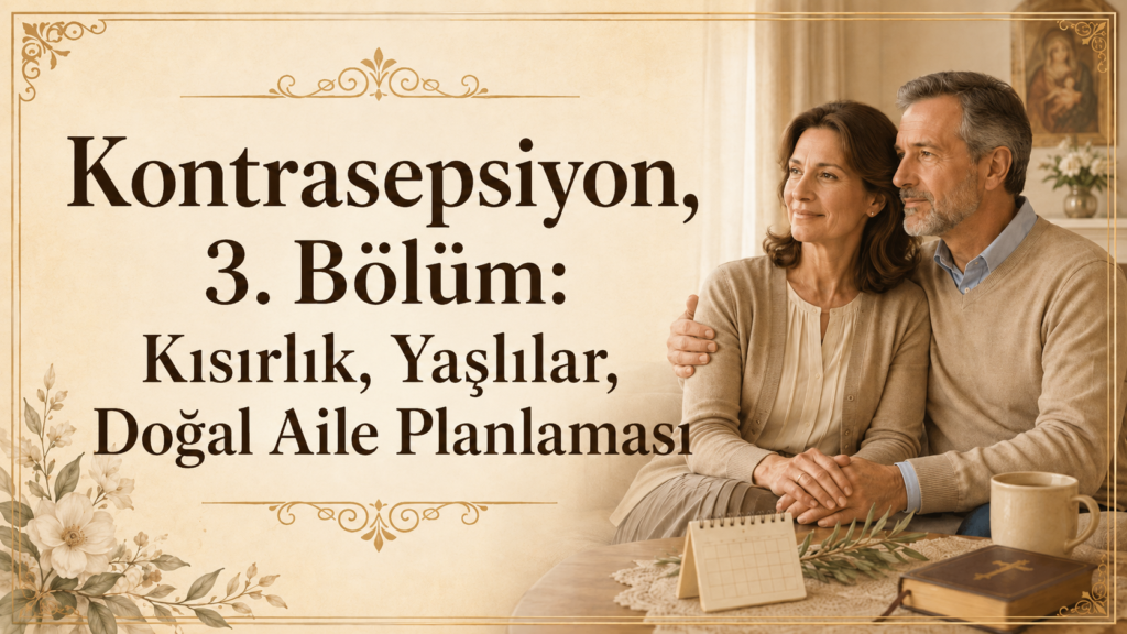 Kontrasepsiyon, 3. Bölüm: Kısırlık, Yaşlılar, Doğal Aile Planlaması